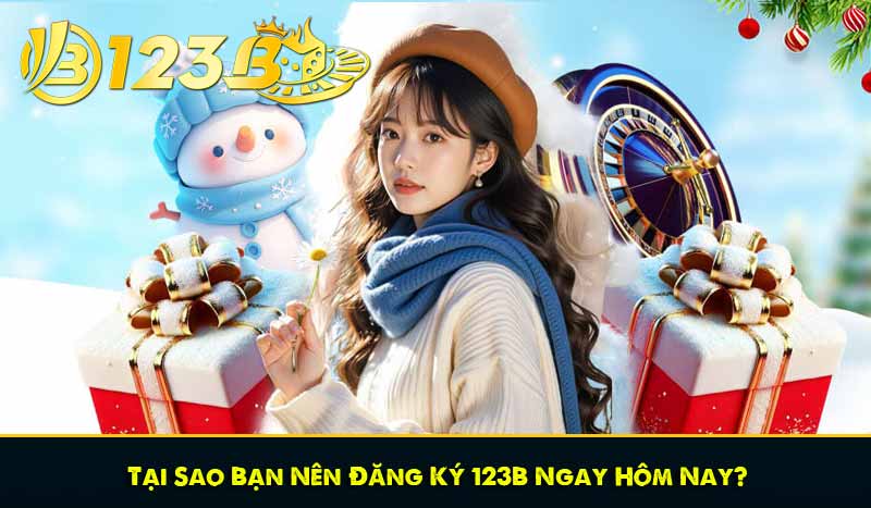 Tại Sao Bạn Nên Đăng Ký 123B Ngay Hôm Nay?