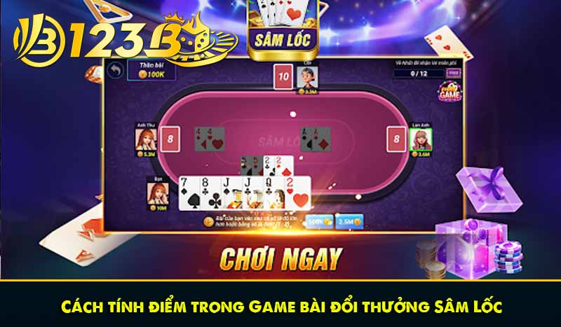 Cách tính điểm trong Game bài đổi thưởng Sâm Lốc