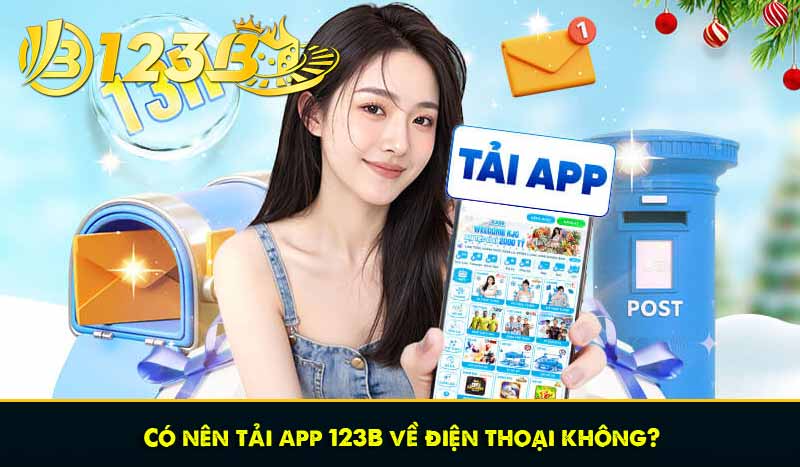 Có nên tải app 123B về điện thoại không?