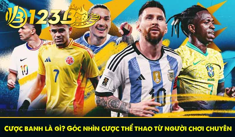 Cược banh là gì? Góc nhìn cược thể thao từ người chơi chuyên