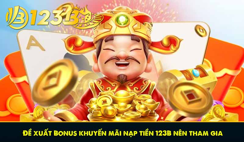 Đề xuất Bonus khuyến mãi nạp tiền 123B nên tham gia