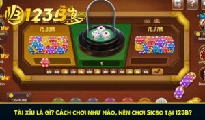 Tài xỉu là gì? Cách chơi như nào, nên chơi Sicbo tại 123B?