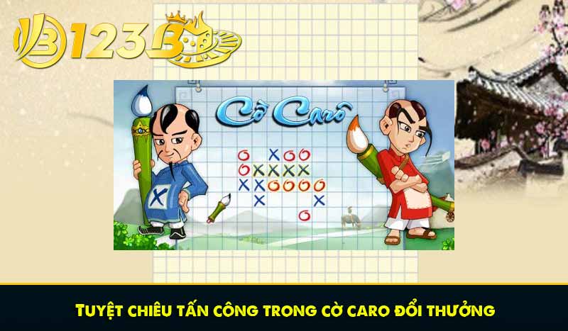 Tuyệt chiêu tấn công trong cờ caro đổi thưởng