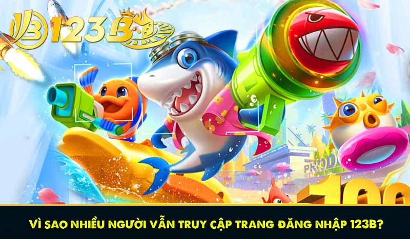 Vì sao nhiều người vẫn truy cập trang đăng nhập 123B?