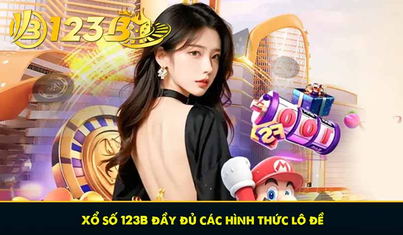 Xổ số 123B đầy đủ các hình thức lô đề